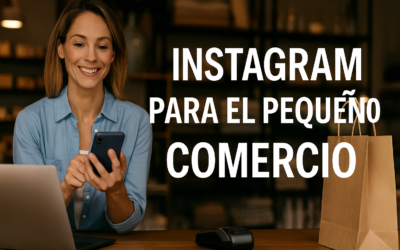 Instagram para el pequeño comercio: una herramienta estratégica al alcance de todos